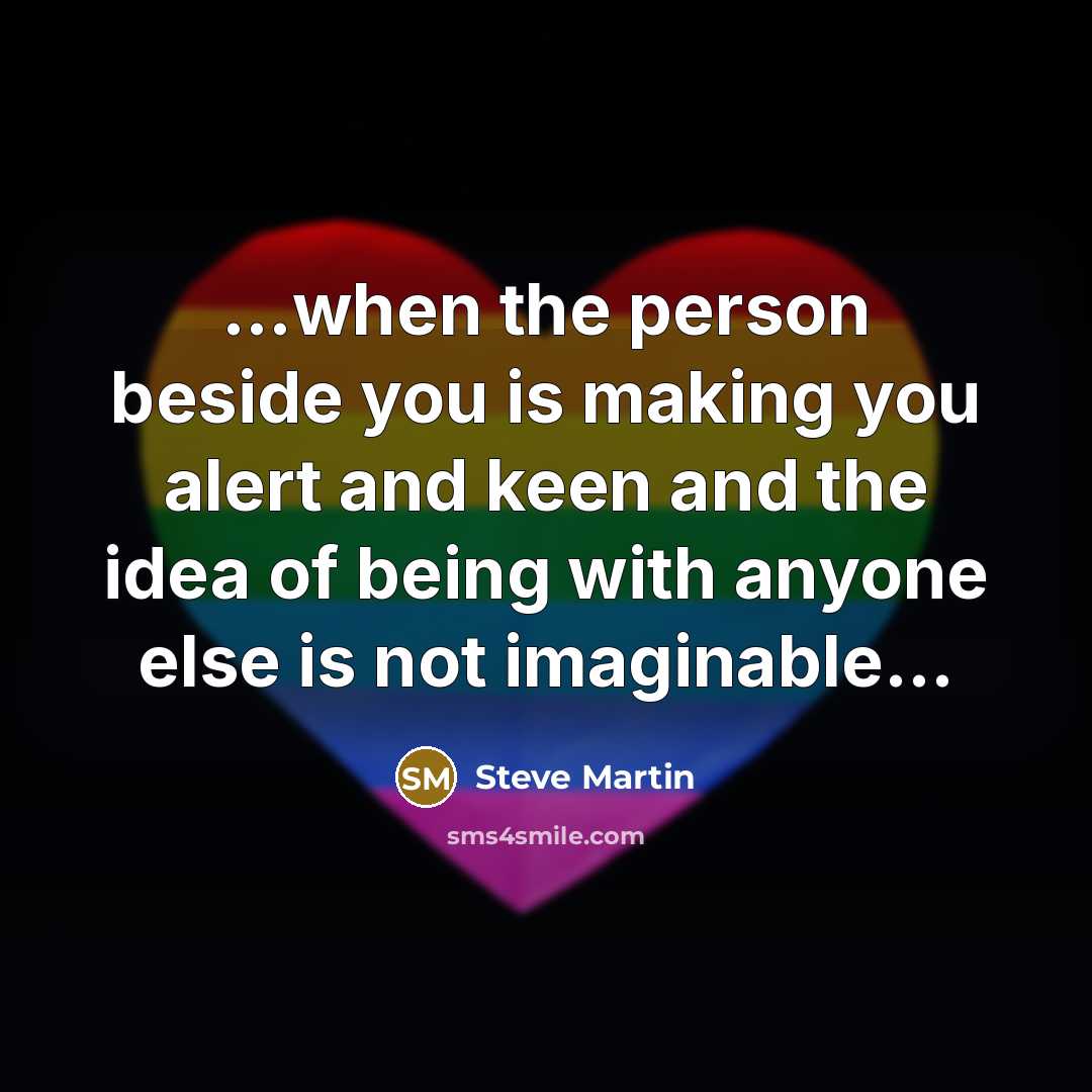 “when the person beside you is making you alert and…” quote by Steve Martin