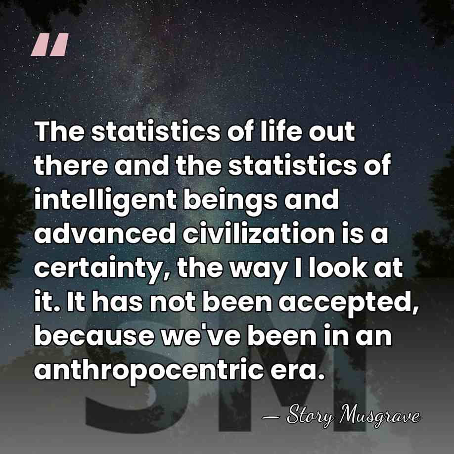 The statistics of life out there and the statistics of intelligent beings&hellip; - Story Musgrave