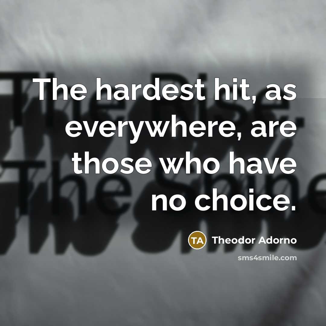 “The hardest hit, as everywhere, are those who have no…” quote by Theodor Adorno