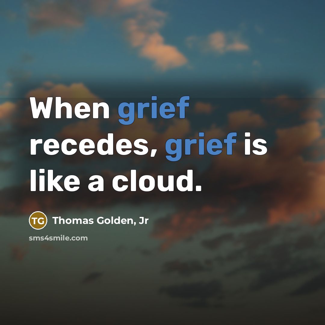“When grief recedes, grief is like a cloud.…” quote by Thomas Golden, Jr
