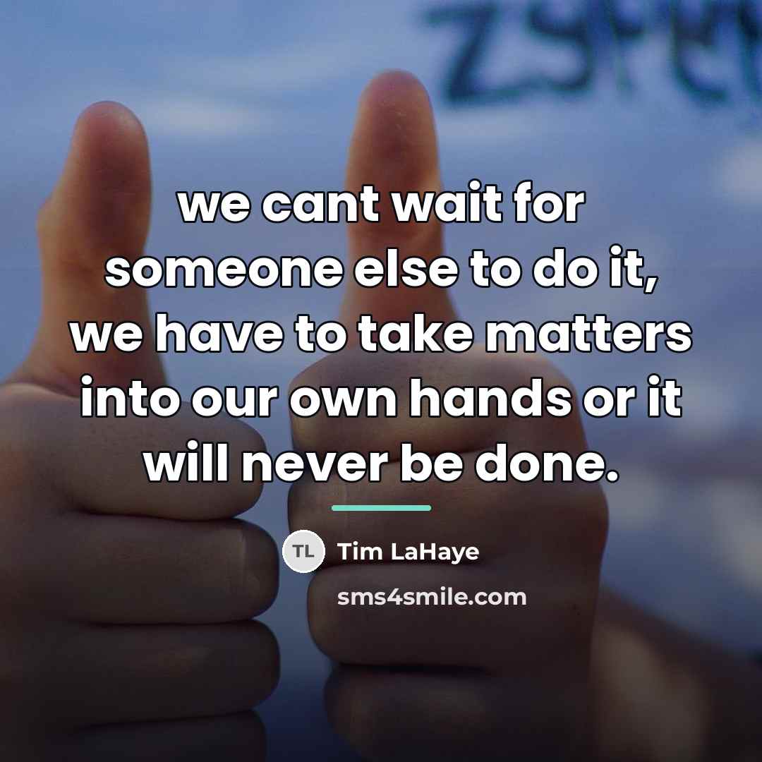 “we cant wait for someone else to do it, we…” quote by Tim LaHaye