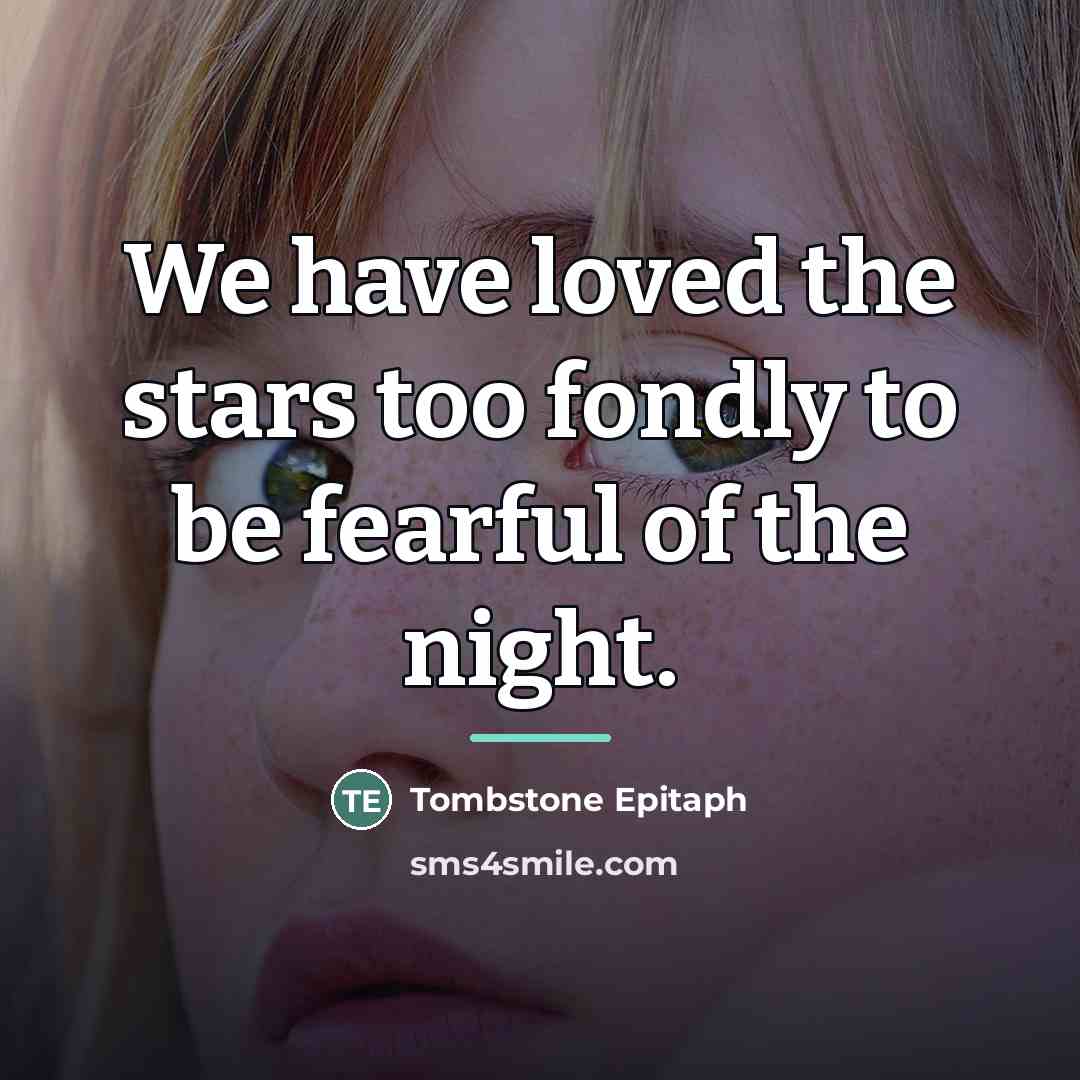 “We have loved the stars too fondly to be fearful…” quote by Anonymous