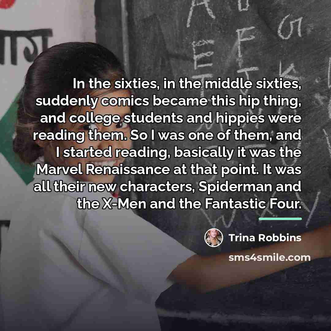 “In the sixties, in the middle sixties, suddenly comics became…” quote by Trina Robbins