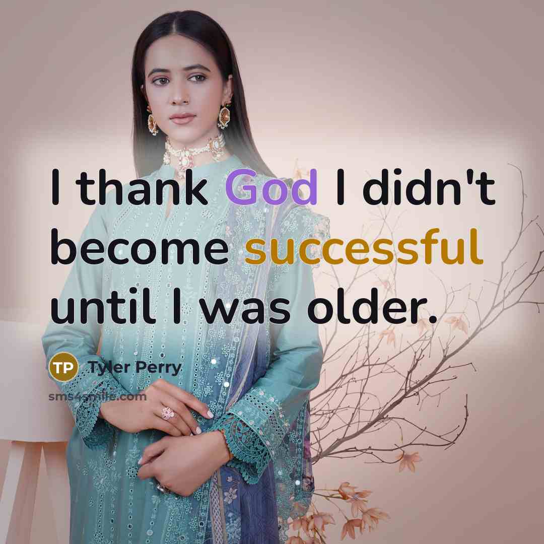 “I thank God I didn't become successful until I was…” quote by Tyler Perry