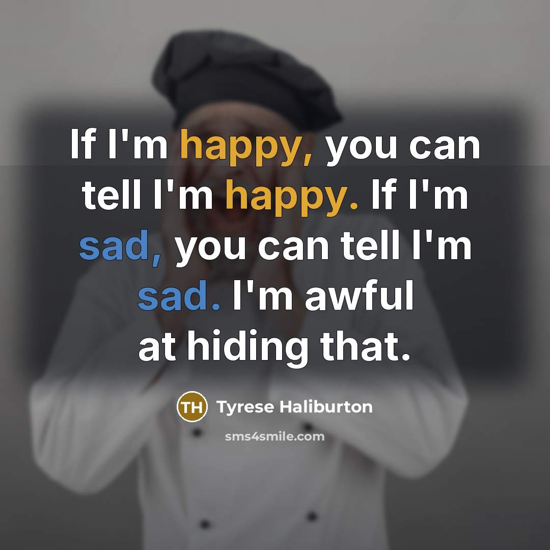 “If I'm happy, you can tell I'm happy. If I'm…” quote by Tyrese Haliburton