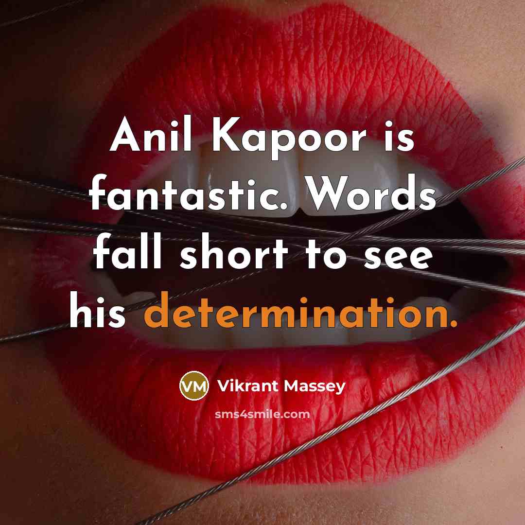 “Anil Kapoor is fantastic. Words fall short to see his determination.” quote by Vikrant Massey
