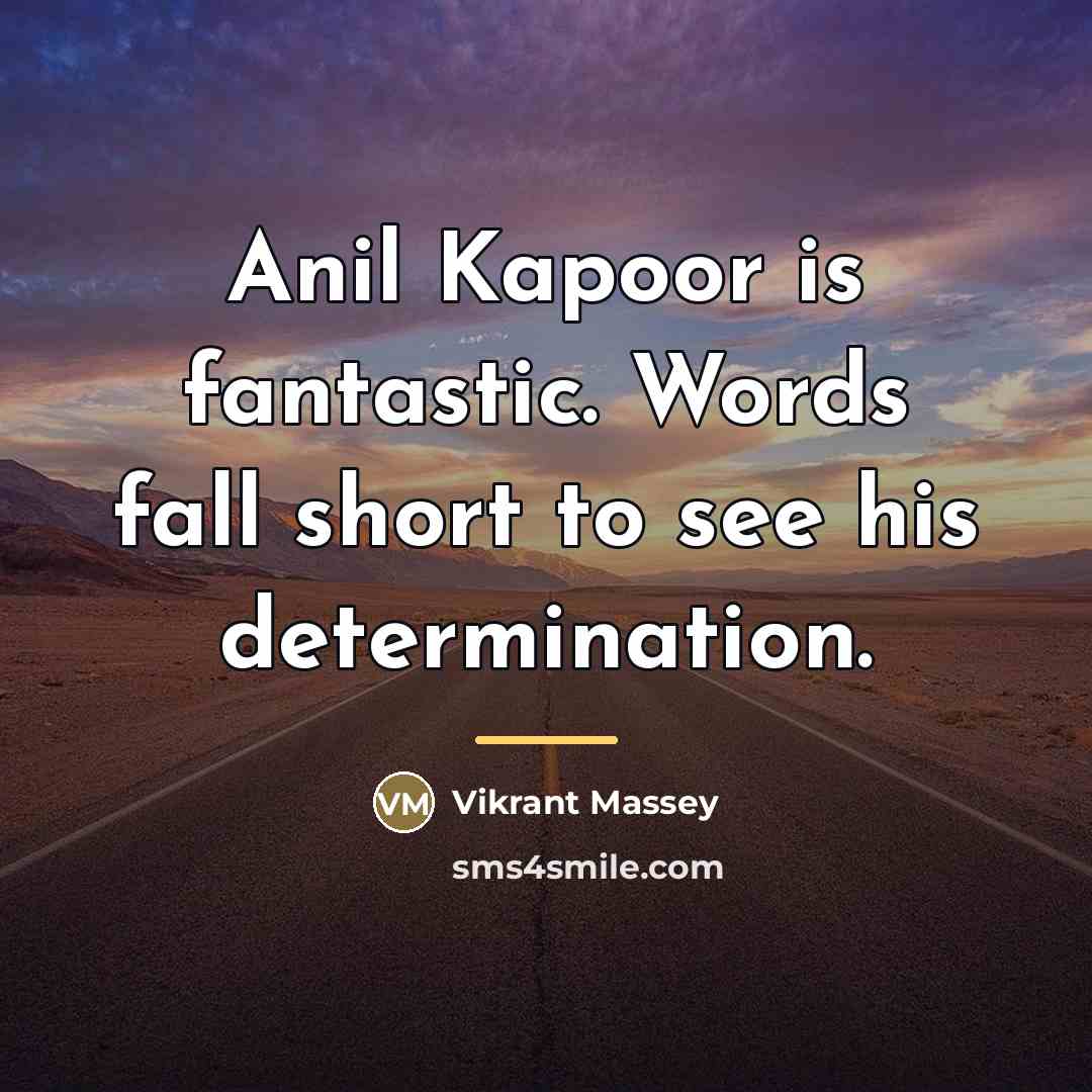 “Anil Kapoor is fantastic. Words fall short to see his…” quote by Vikrant Massey