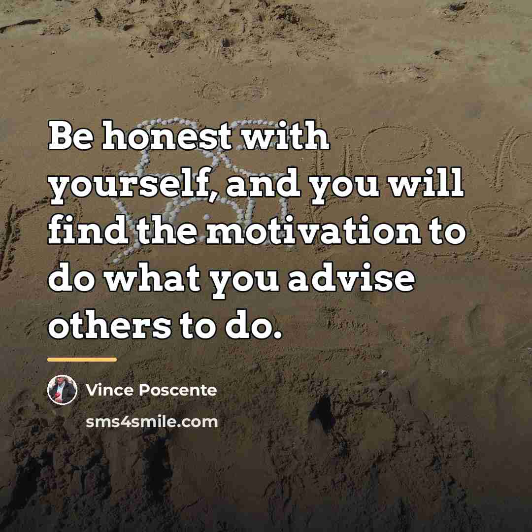“Be honest with yourself, and you will find the motivation…” quote by Vince Poscente