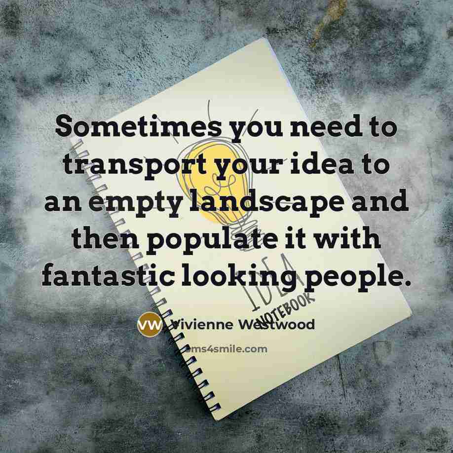 “Sometimes you need to transport your idea to an empty…” quote by Vivienne Westwood