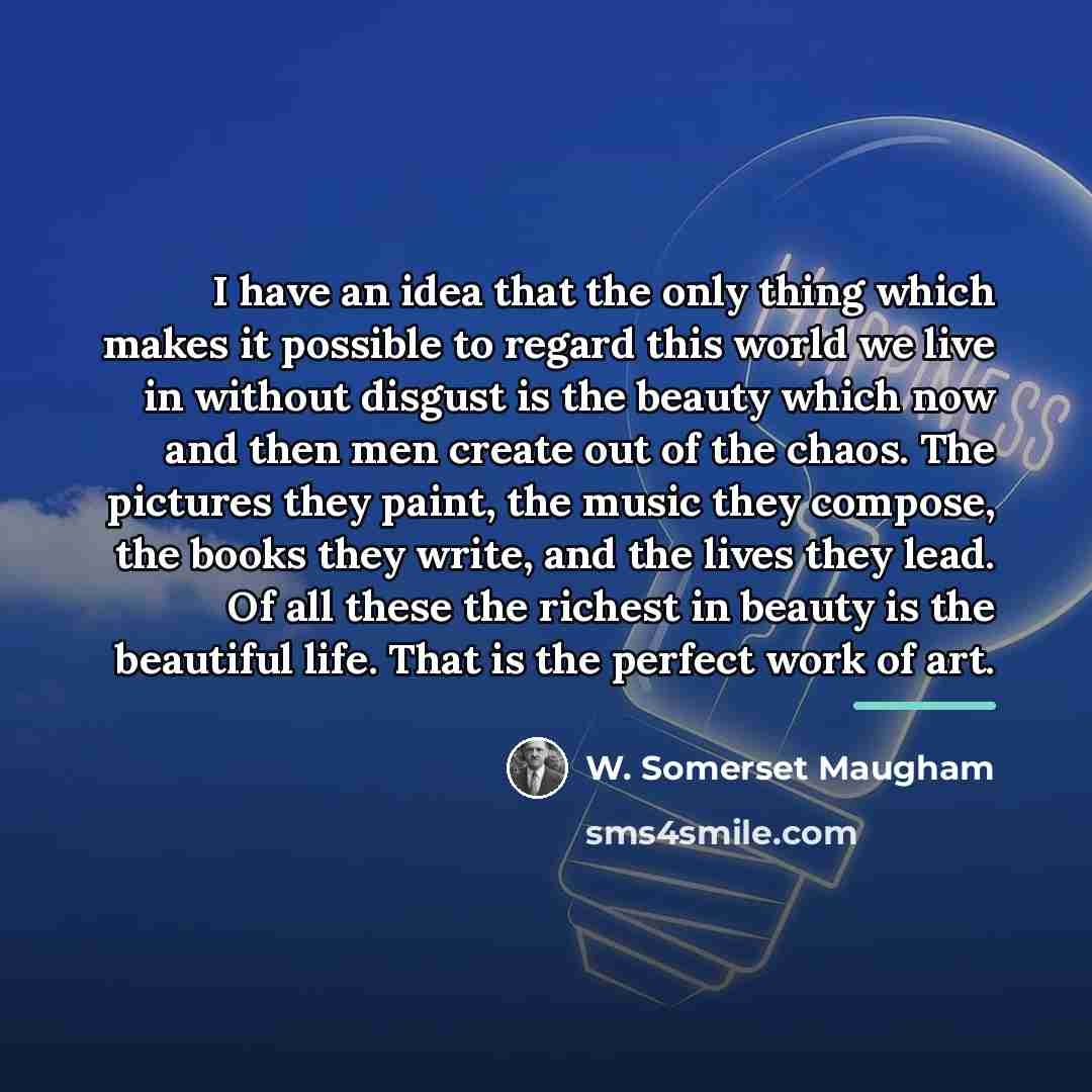 “I have an idea that the only thing which makes…” quote by W. Somerset Maugham