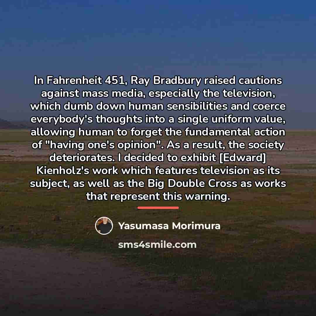 “In Fahrenheit 451, Ray Bradbury raised cautions against mass media,…” quote by Yasumasa Morimura