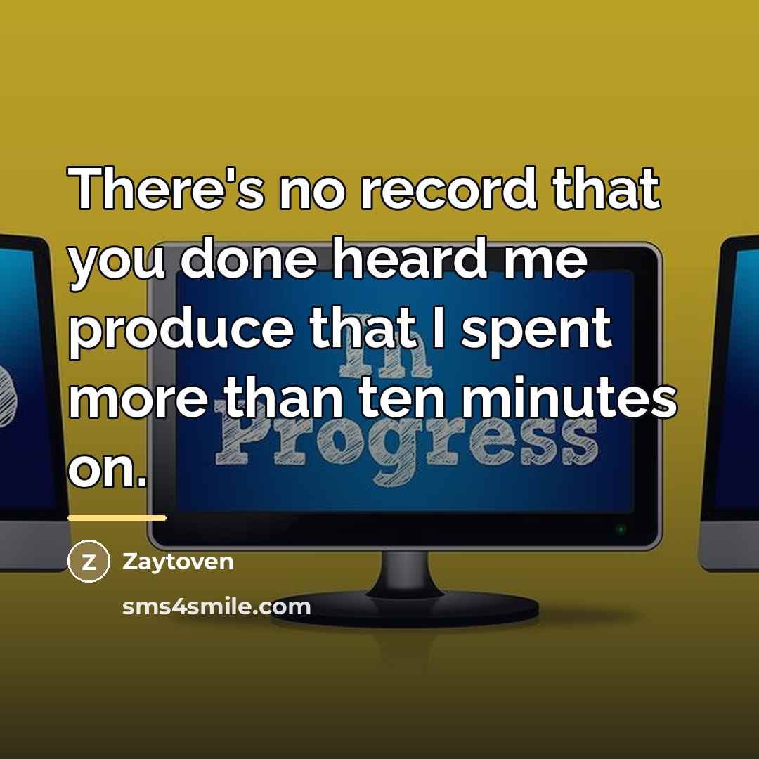 “There's no record that you done heard me produce that…” quote by Zaytoven