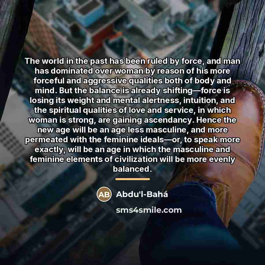 “The world in the past has been ruled by force,…” quote by Abdu'l-Bahá