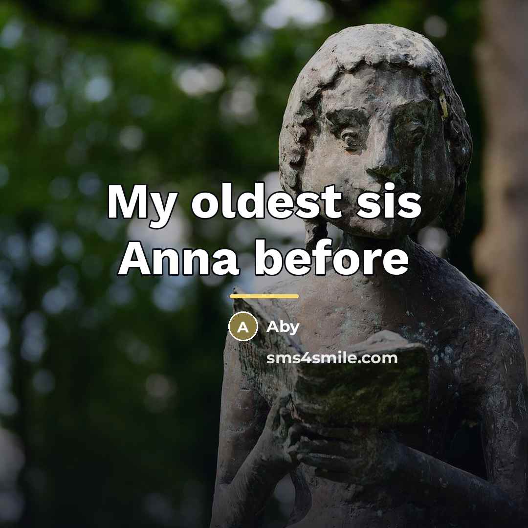 “My oldest sis Anna before…” quote by Aby