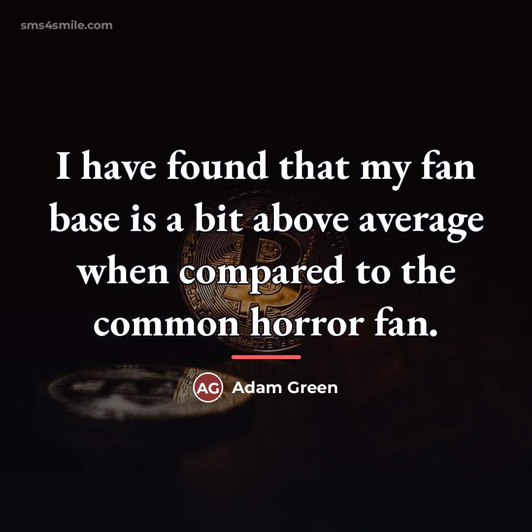 “I have found that my fan base is a bit…” quote by Adam Green