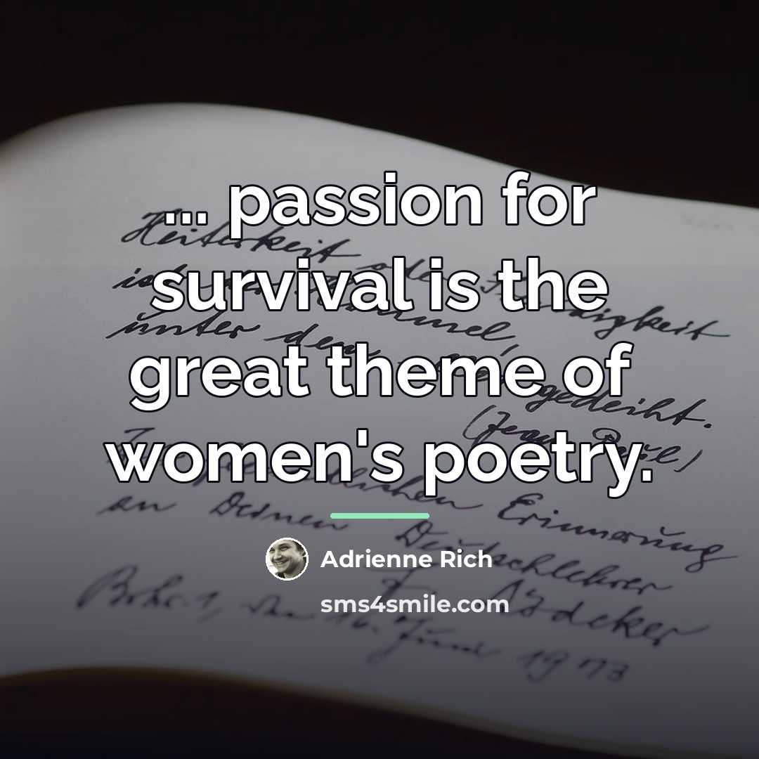 “... passion for survival is the great theme of women's…” quote by Adrienne Rich