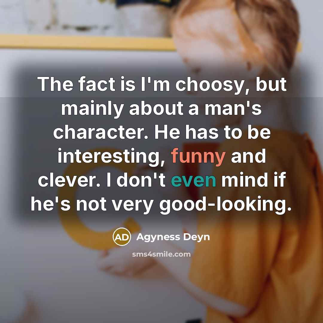 “The fact is I'm choosy, but mainly about a man's…” quote by Agyness Deyn