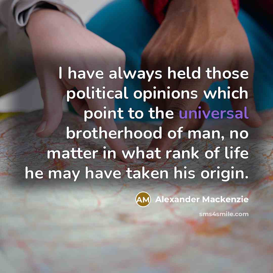 “I have always held those political opinions which point to…” quote by Alexander Mackenzie