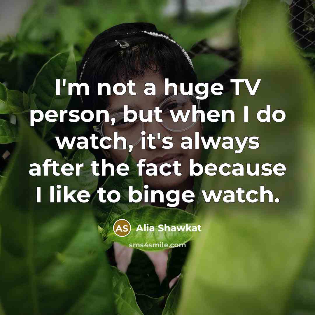 “I'm not a huge TV person, but when I do…” quote by Alia Shawkat
