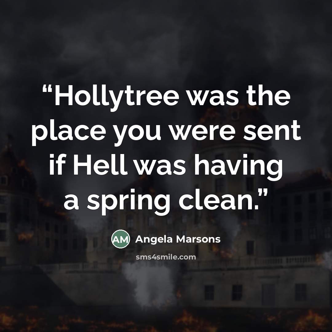 “Hollytree was the place you were sent if Hell was having a spring clean.” quote by Angela Marsons