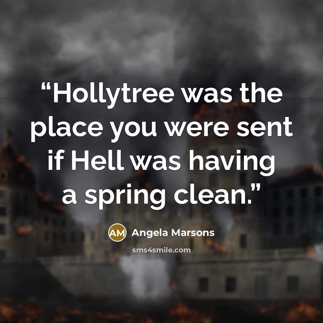 “Hollytree was the place you were sent if Hell was having a spring clean.” quote by Angela Marsons