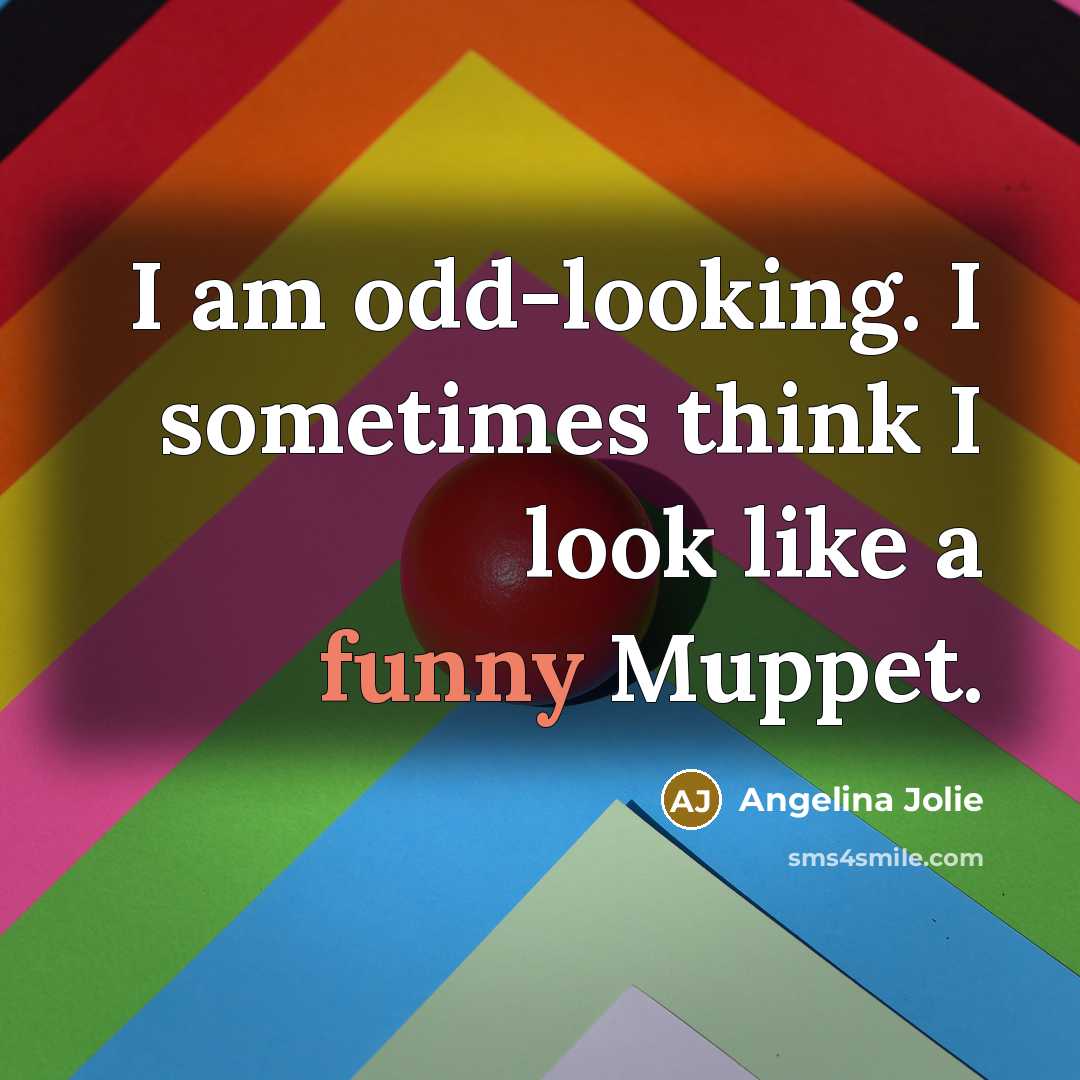 “I am odd-looking. I sometimes think I look like a…” quote by Angelina Jolie