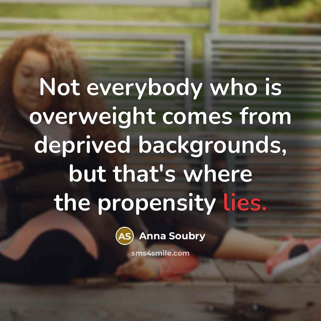 “Not everybody who is overweight comes from deprived backgrounds, but…” quote by Anna Soubry