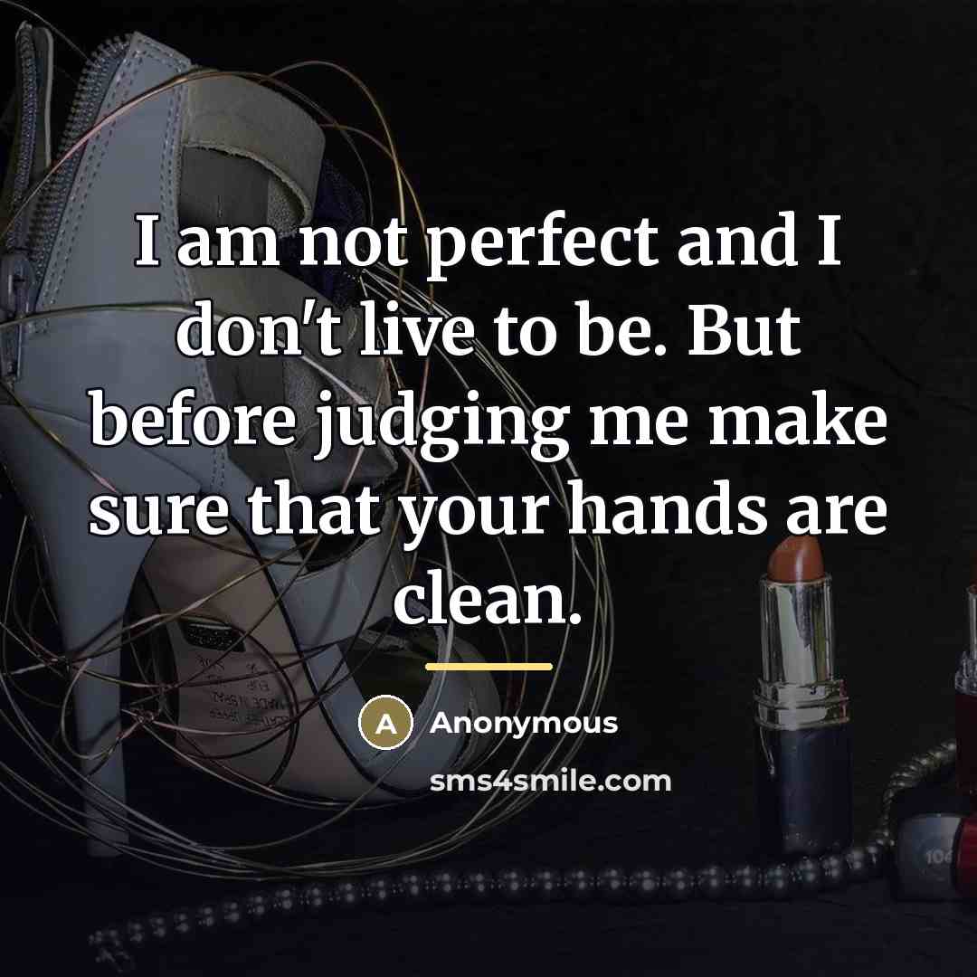 “I am not perfect and I don't live to be.…” quote by Anonymous