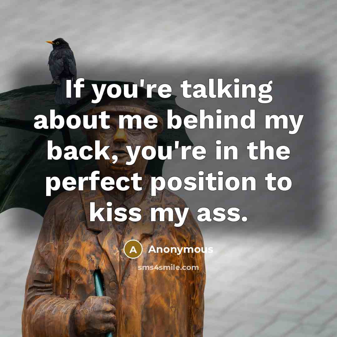 “If you're talking about me behind my back, you're in…” quote by Anonymous