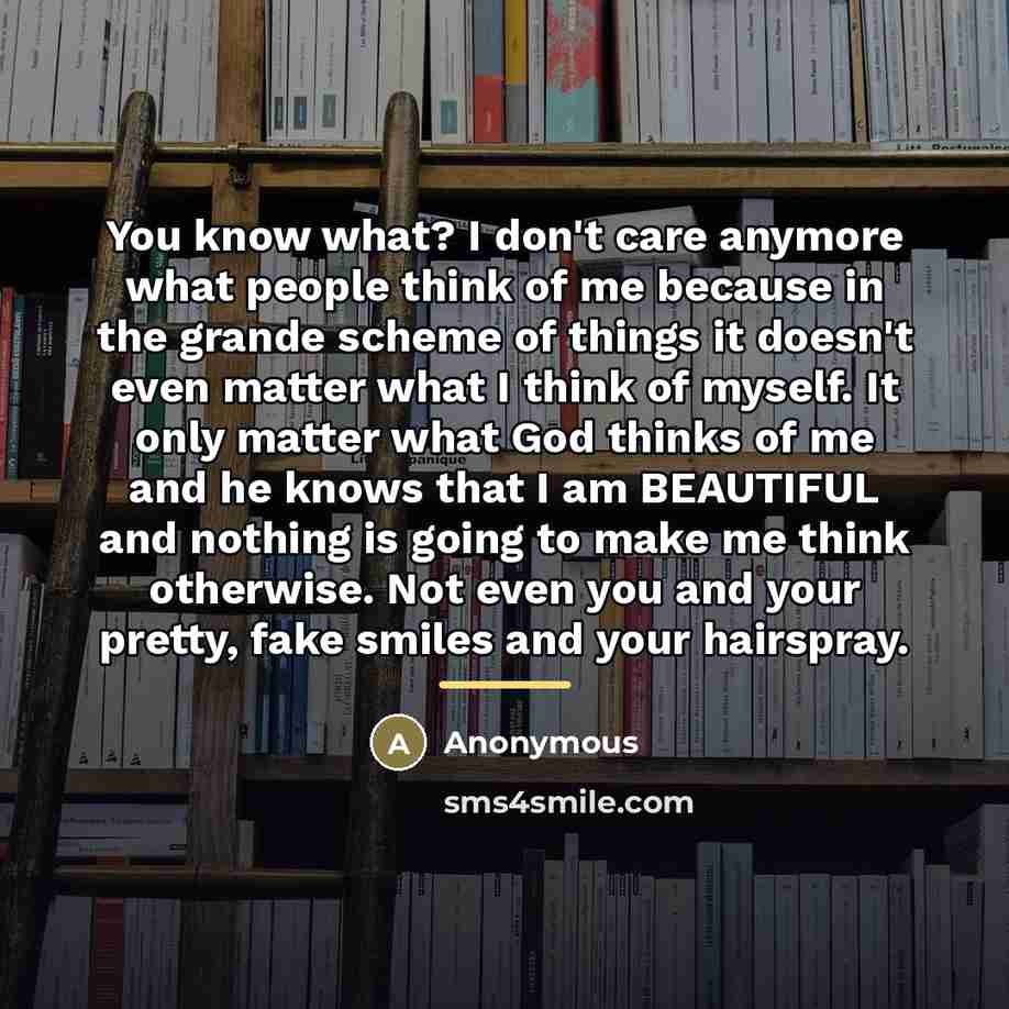 “You know what? I don't care anymore what people think…” quote by Anonymous