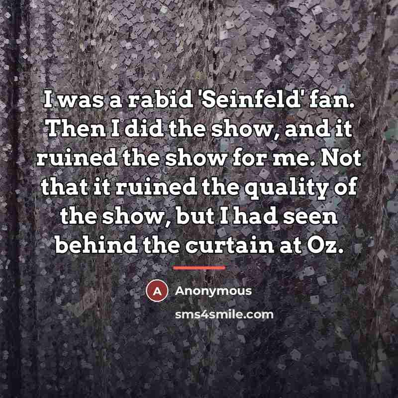 “I was a rabid 'Seinfeld' fan. Then I did the…” quote by Anonymous