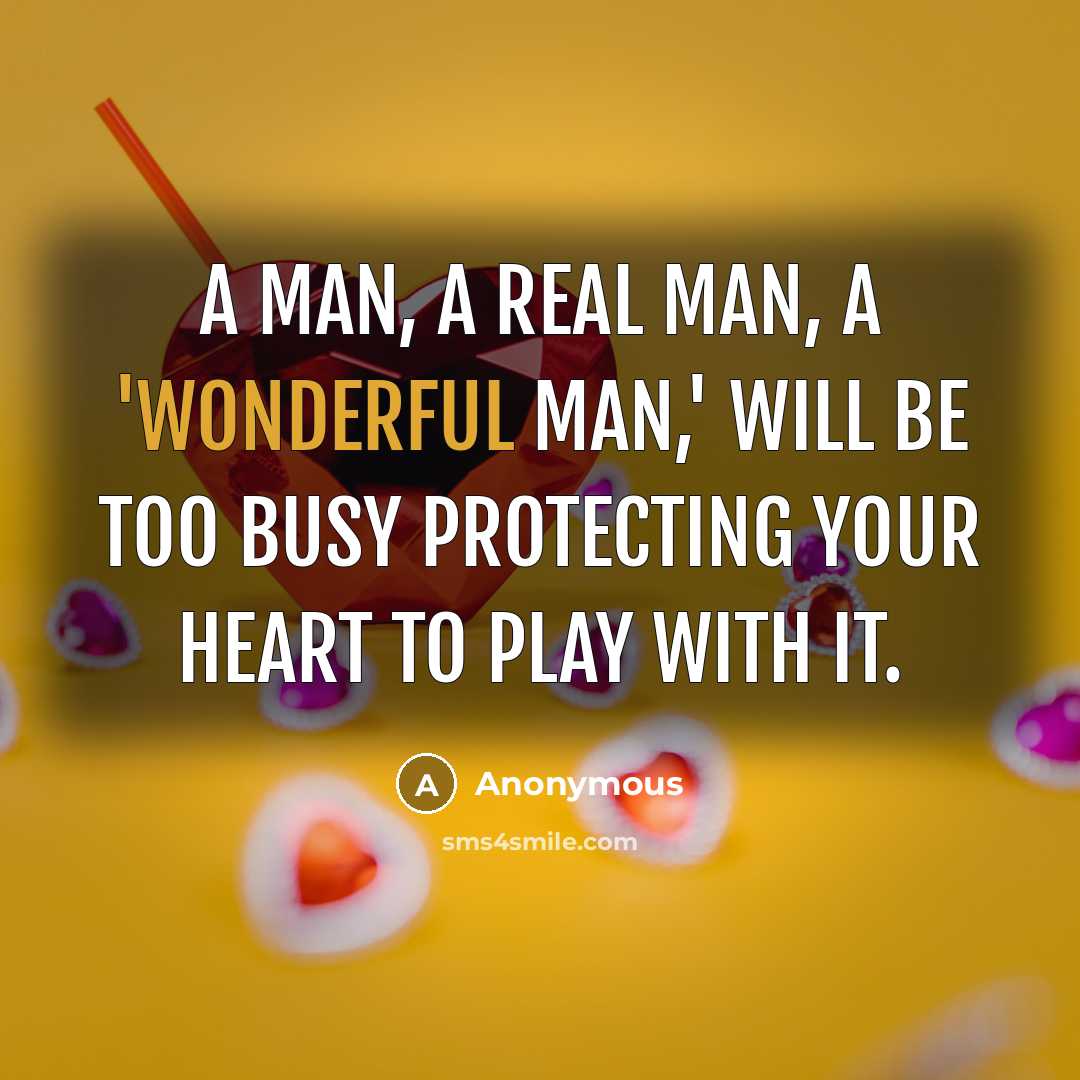 “A man, a real man, a 'wonderful man,' will be…” quote by Anonymous