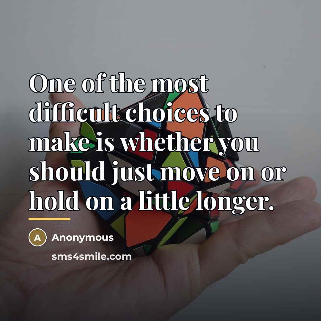 “One of the most difficult choices to make is whether…” quote by Anonymous