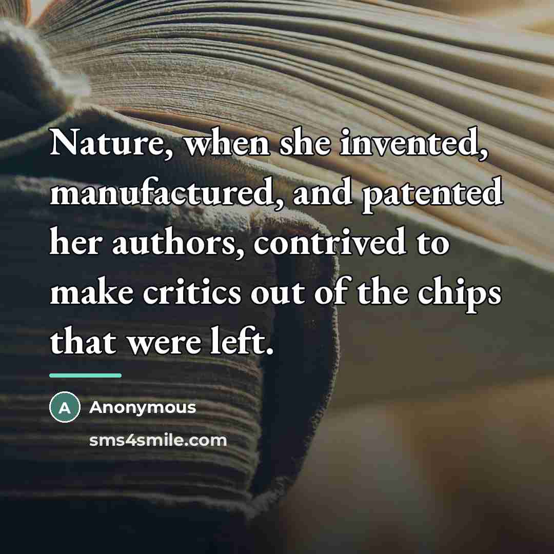 “Nature, when she invented, manufactured, and patented her authors, contrived…” quote by Anonymous