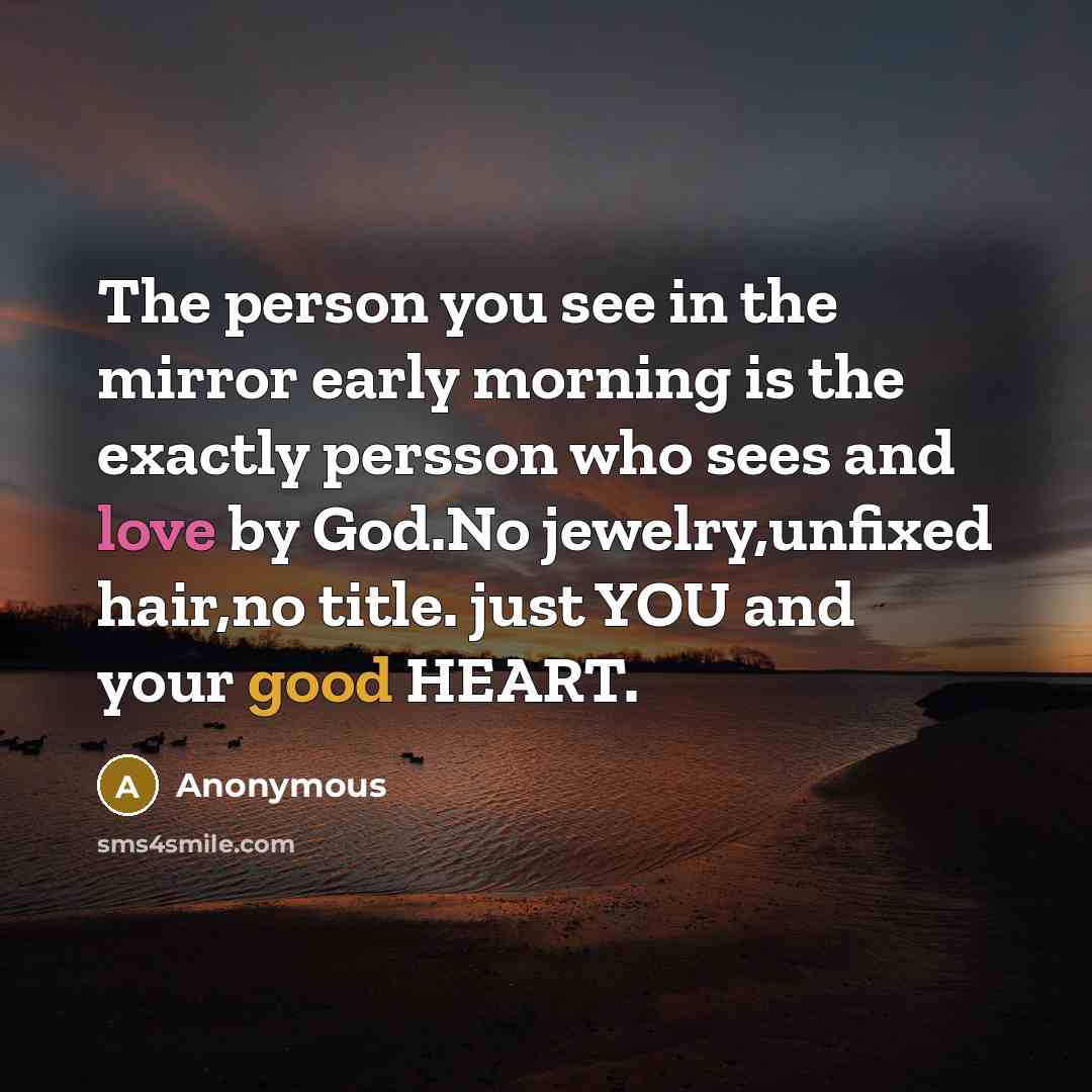 “The person you see in the mirror early morning is…” quote by Anonymous