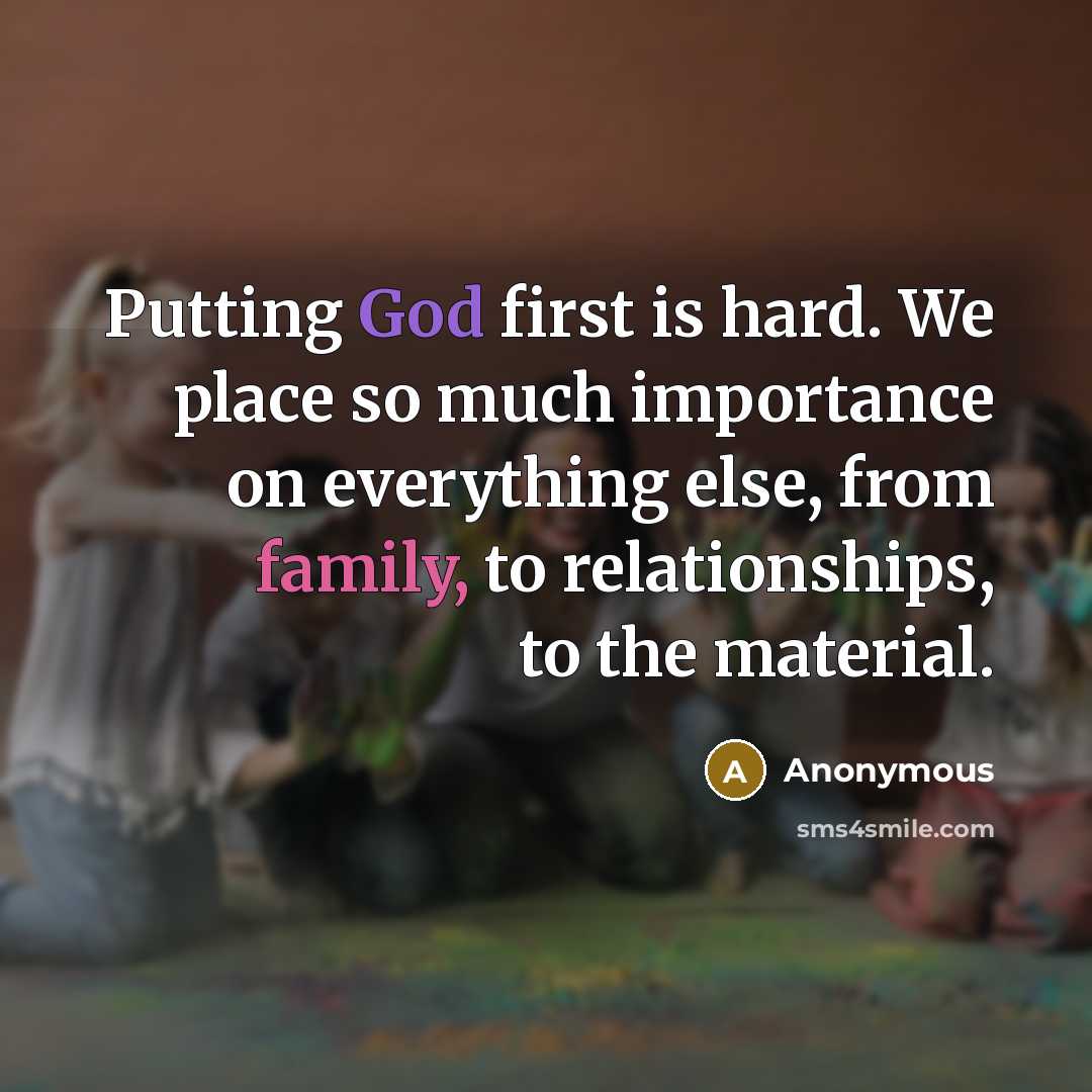 “Putting God first is hard. We place so much importance…” quote by Anonymous