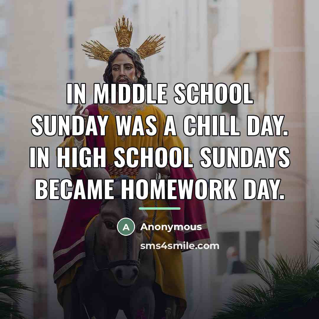 “In middle school Sunday was a chill day. In High…” quote by Anonymous