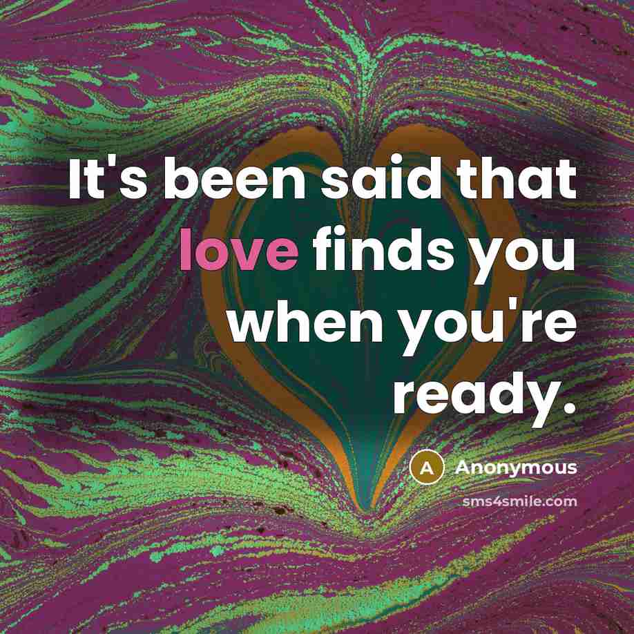 “It's been said that love finds you when you're ready.…” quote by Anonymous