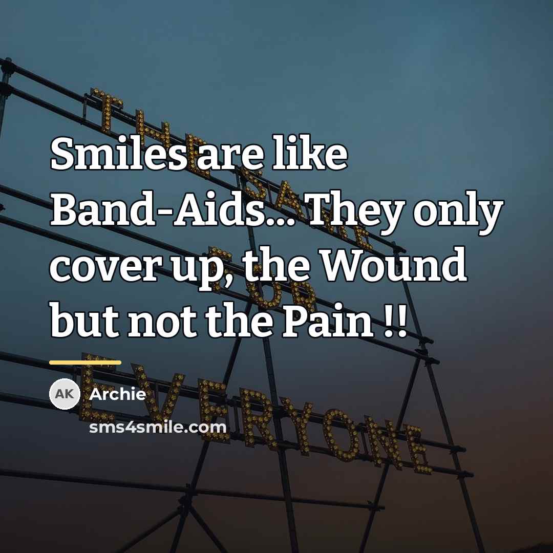 “Smiles are like Band-Aids... They only cover up, the Wound…” quote by Archie