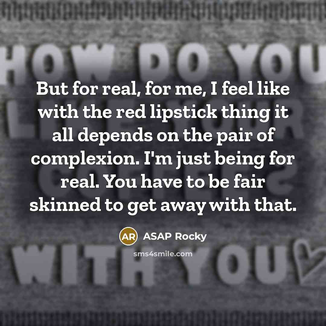 “But for real, for me, I feel like with the…” quote by ASAP Rocky