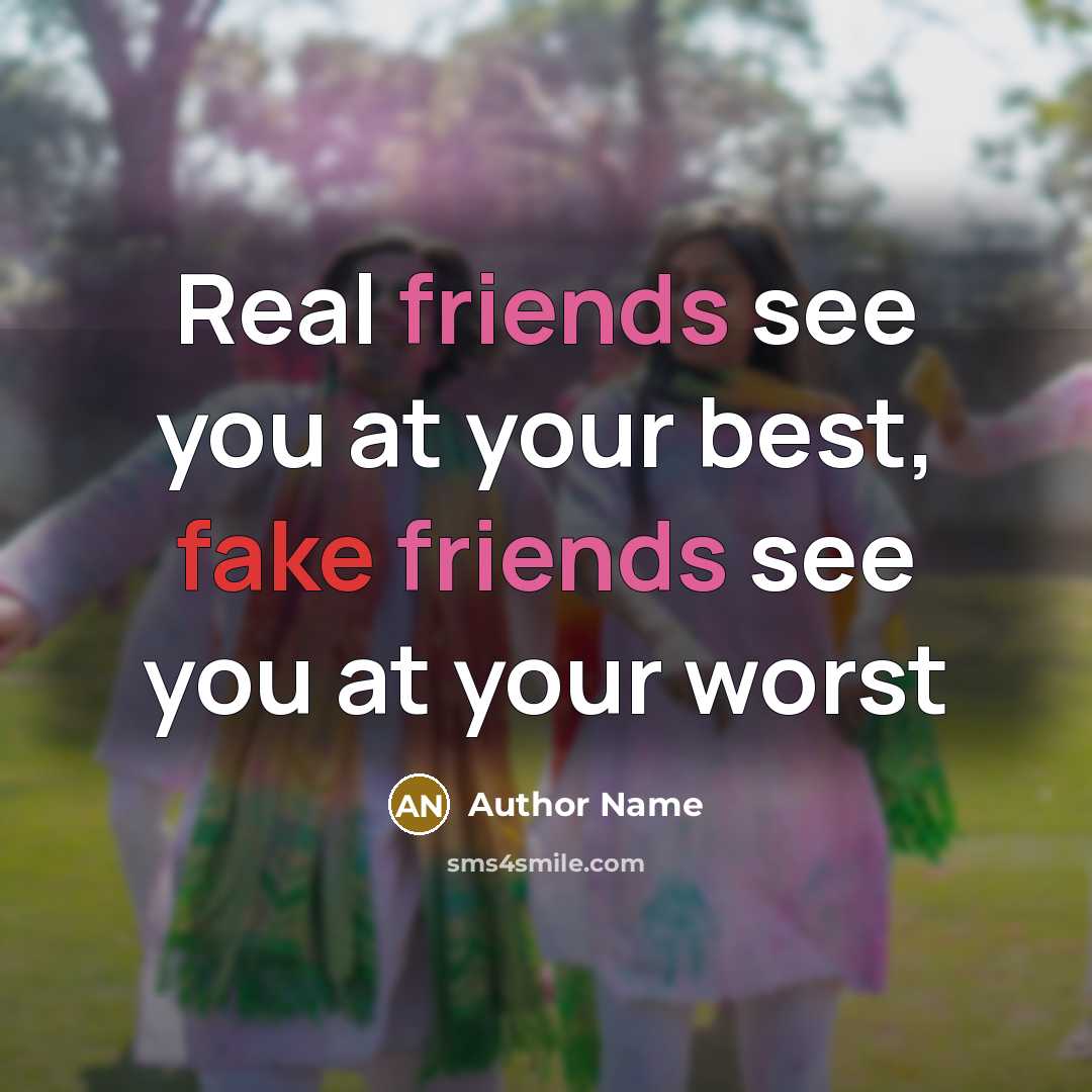 “Real friends see you at your best, fake friends see you at your worst” quote by Author Name