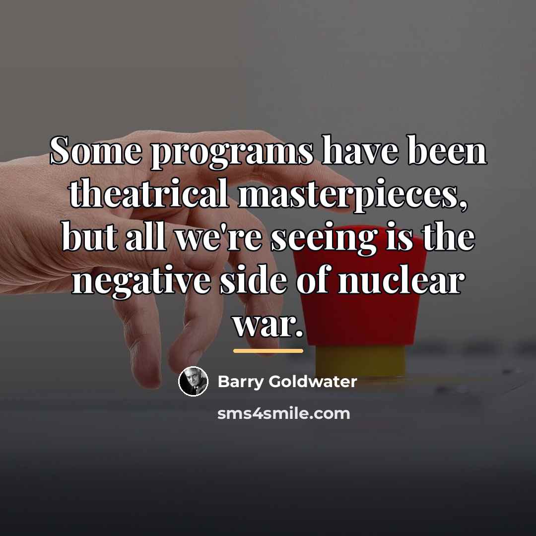 “Some programs have been theatrical masterpieces, but all we're seeing…” quote by Barry Goldwater