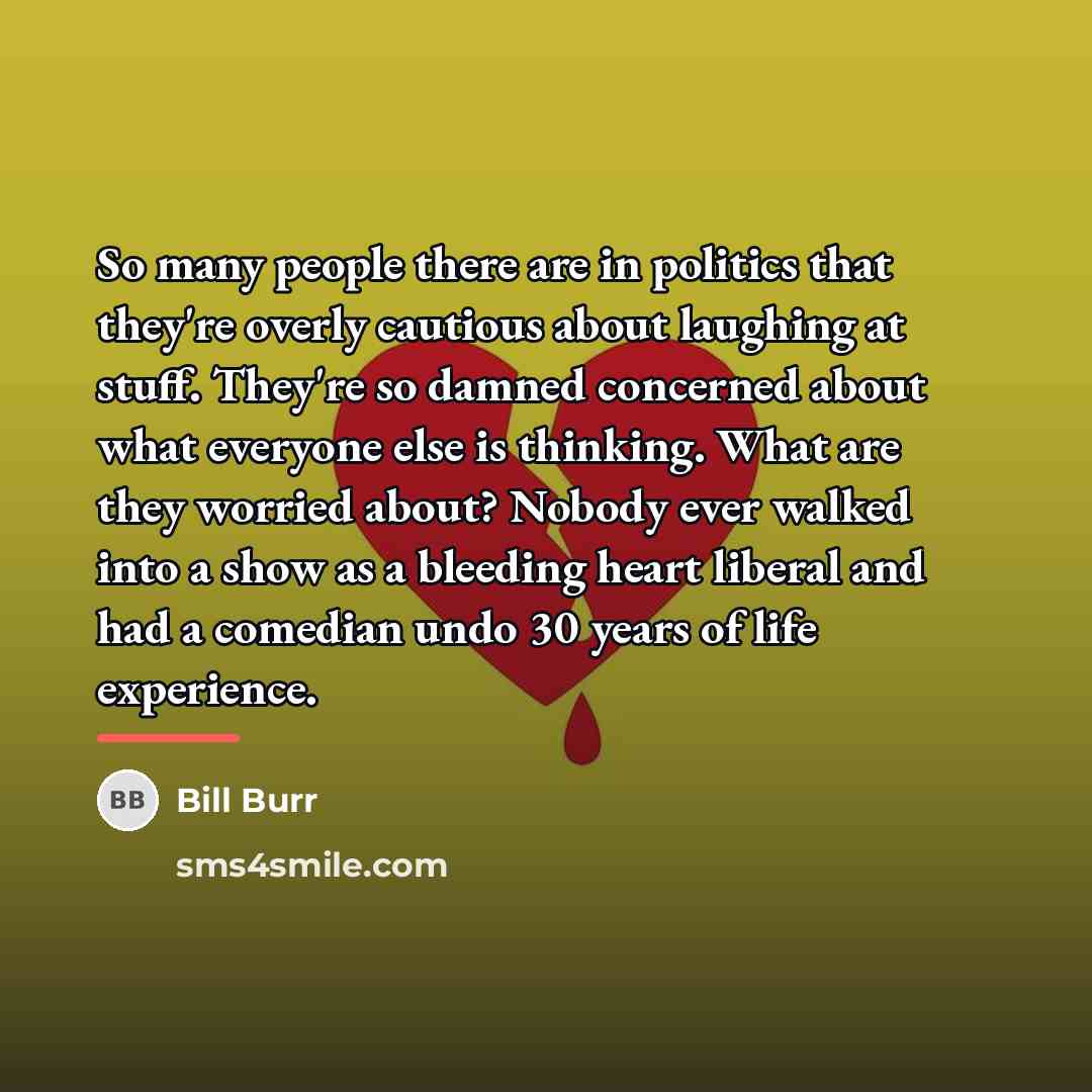 “So many people there are in politics that they're overly…” quote by Bill Burr