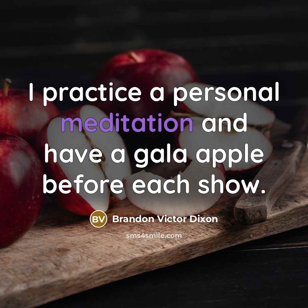 “I practice a personal meditation and have a gala apple…” quote by Brandon Victor Dixon