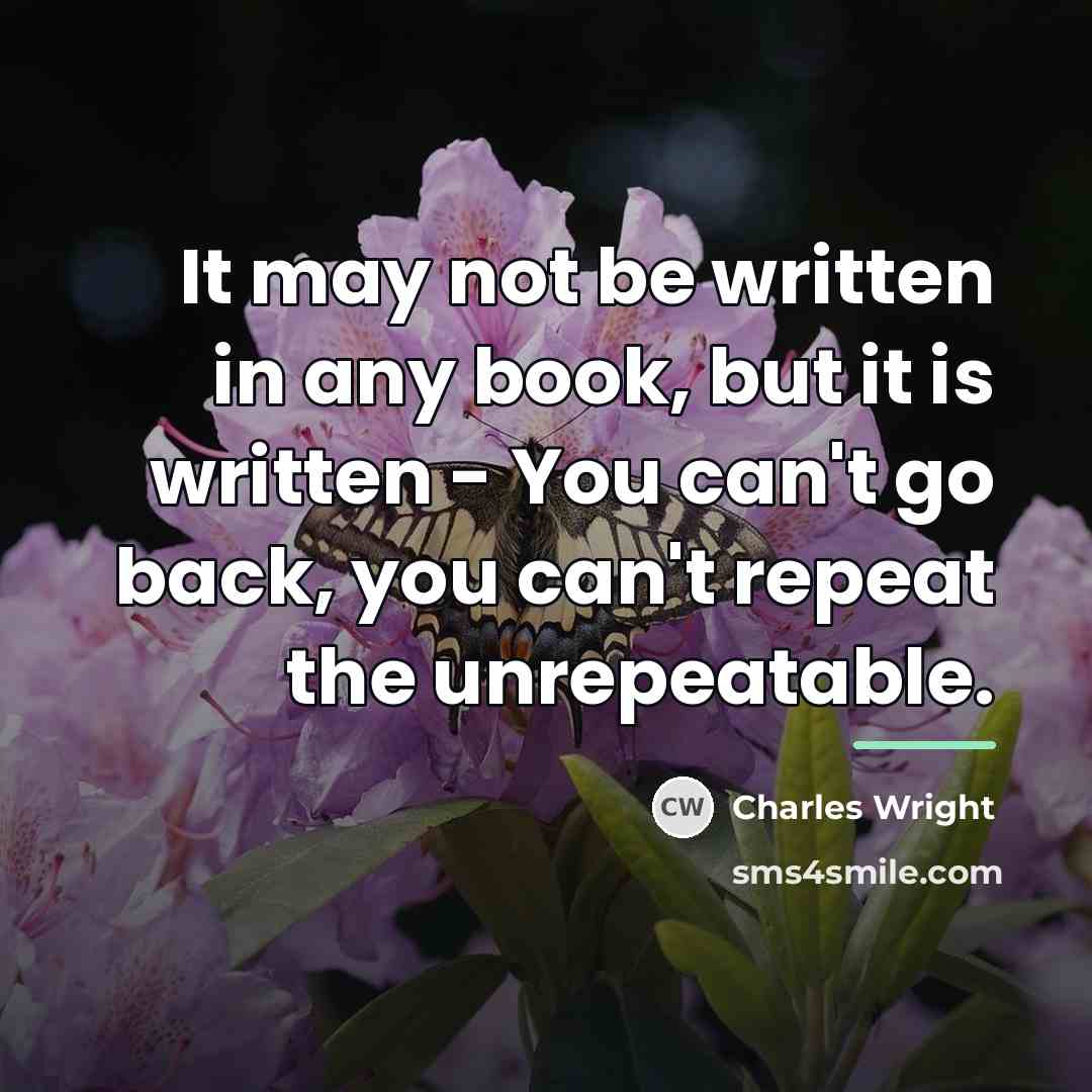 “It may not be written in any book, but it…” quote by Charles Wright