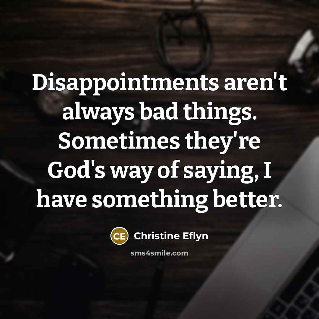 “Disappointments aren't always bad things. Sometimes they're God's way of…” quote by Christine Eflyn
