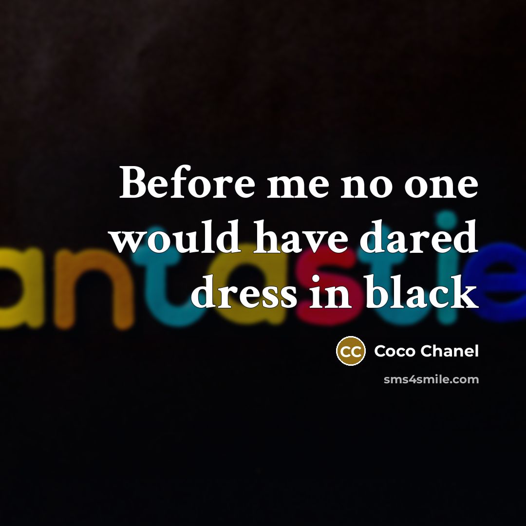 “Before me no one would have dared dress in black…” quote by Coco Chanel