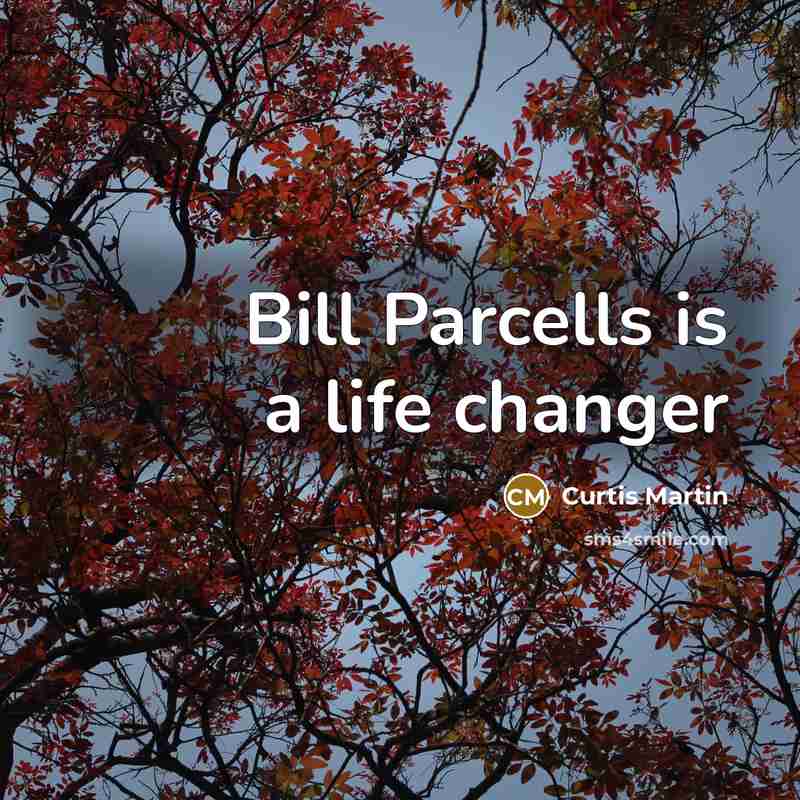 “Bill Parcells is a life changer…” quote by Curtis Martin
