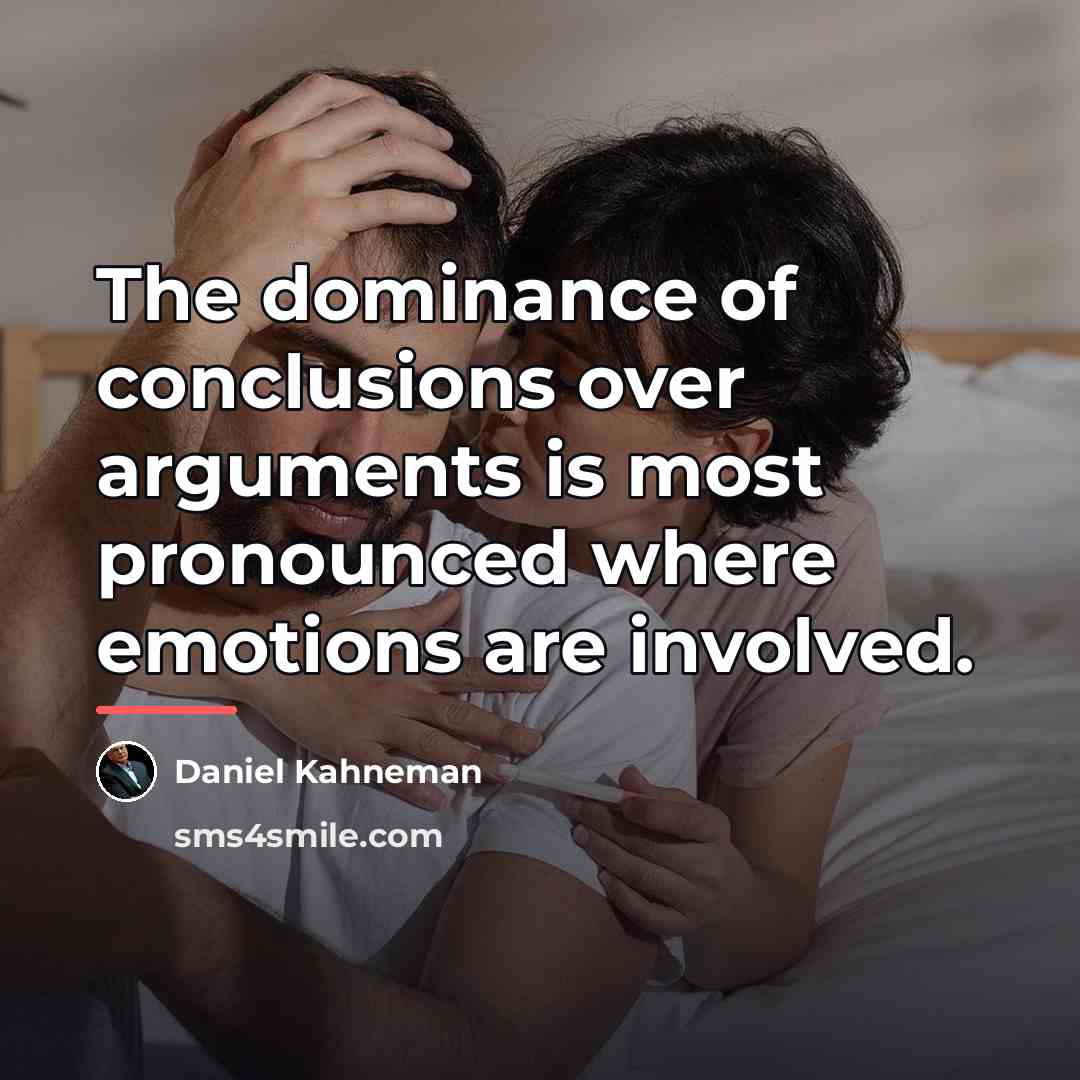 “The dominance of conclusions over arguments is most pronounced where…” quote by Daniel Kahneman