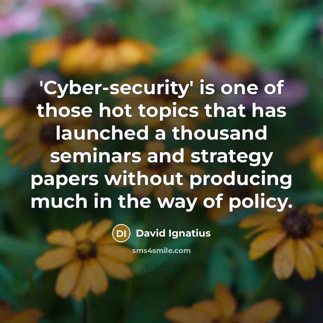 “'Cyber-security' is one of those hot topics that has launched…” quote by David Ignatius